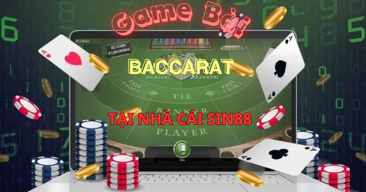 Bài Baccarat - Dạng bài casino đẳng cấp tại nhà cái Sin88