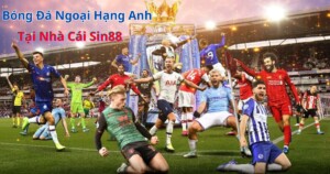 Giải bóng đá Ngoại hạng Anh tại nhà cái Sin88