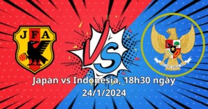 Nhận Định và soi kèo Nhật Bản vs Indonesia 18h30 24/01/2024