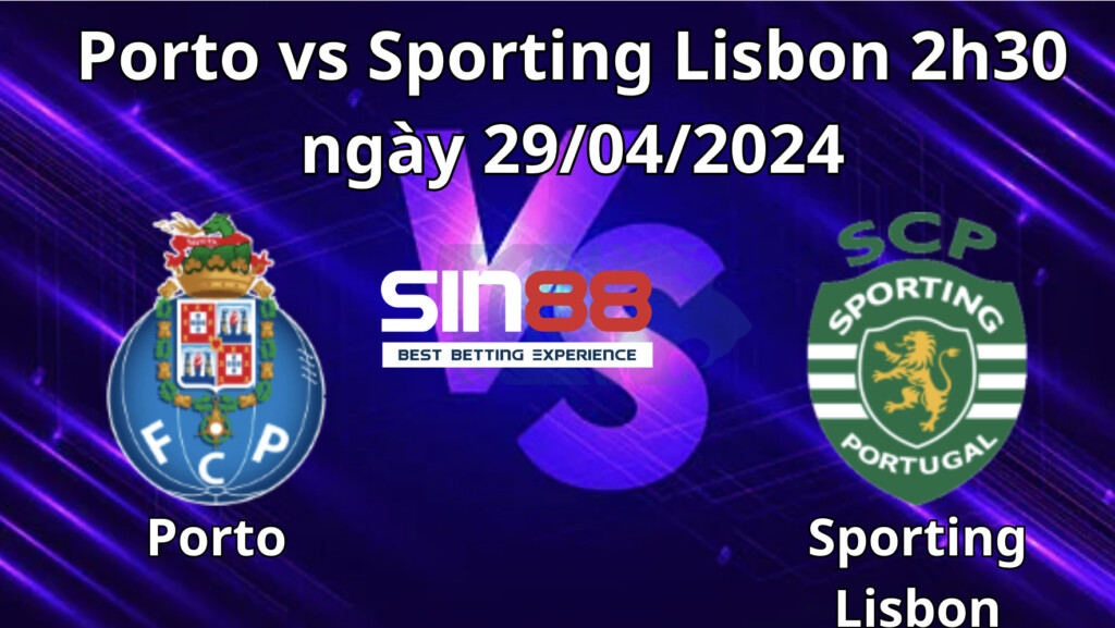 Nhận định, soi kèo Porto vs Sporting Lisbon